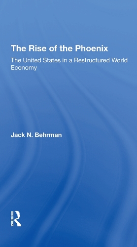 The Rise Of The Phoenix: The United States In A Restructured World Economy.