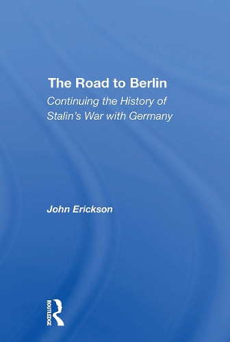 The Road To Berlin: Continuing The History Of Stalin's War With Germany.