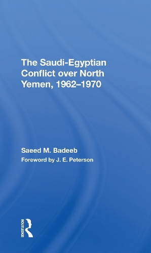 The Saudiegyptian Conflict Over North Yemen, 19621970.