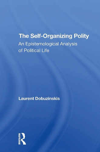 The Selforganizing Polity: An Epistemological Analysis Of Political Life.