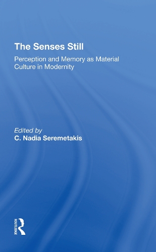 The Senses Still: Perception And Memory As Material Culture In Modernity.