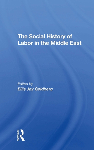 The Social History Of Labor In The Middle East.
