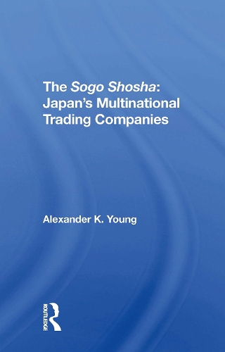 The Sogo Shosha: Japan's Multinational Trading Companies.