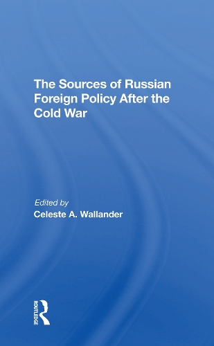 The Sources Of Russian Foreign Policy After The Cold War.