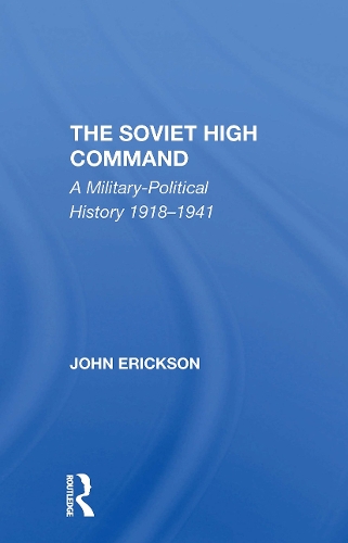 The Soviet High Command: A Militarypolitical History 19181941.