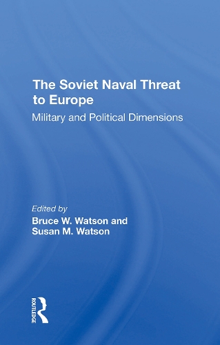 The Soviet Naval Threat To Europe: Military And Political Dimensions.
