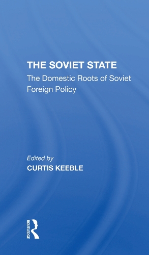 The Soviet State: The Domestic Roots Of Soviet Foreign Policy.
