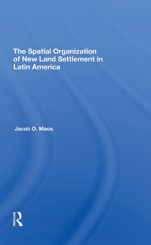 The Spatial Organization Of New Land Settlement In Latin America.