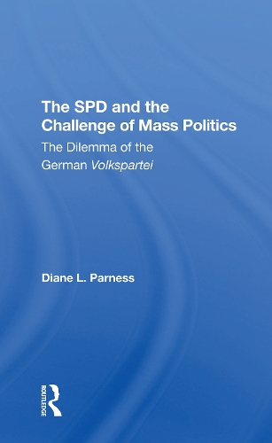 The Spd And The Challenge Of Mass Politics: The Dilemma Of The German Volkspartei.