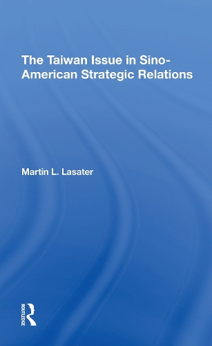 The Taiwan Issue In Sinoamerican Strategic Relations.
