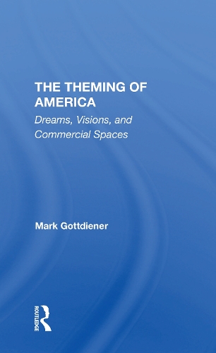 The Theming Of America: Dreams, Visions, And Commercial Spaces.