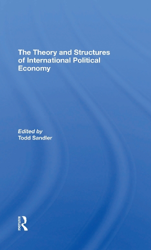 The Theory And Structures Of International Political Economy.