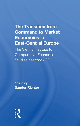 The Transition From Command To Market Economies In Eastcentral Europe: The Vienna Institute For Comparative Economic Studies Yearbook Iv.