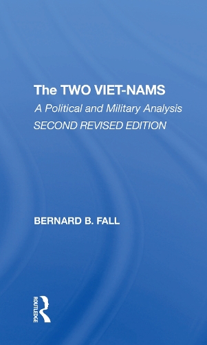 The Two Vietnams: A Political And Military Analysis.