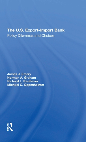 The U.s. Exportimport Bank: Policy Dilemmas And Choices.