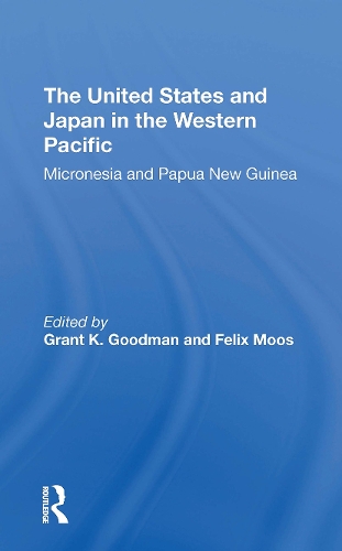 The United States And Japan In The Western Pacific: Micronesia And Papua New Guinea.