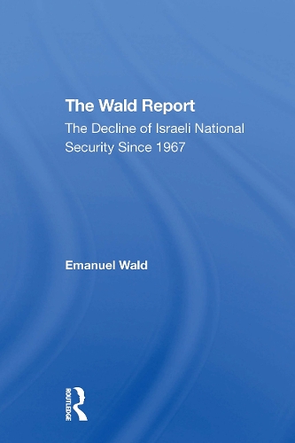 The Wald Report: The Decline Of Israeli National Security Since 1967.