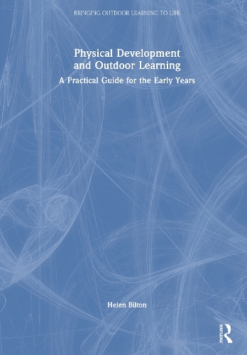 Physical Development and Outdoor Learning: A Practical Guide for the Early Years.
