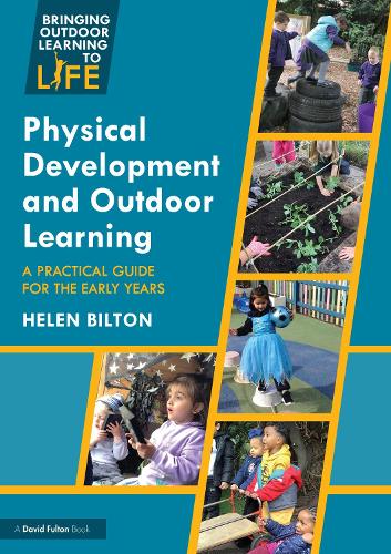 Physical Development and Outdoor Learning: A Practical Guide for the Early Years.