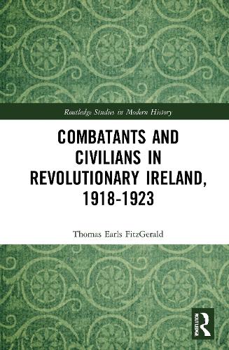 Combatants and Civilians in Revolutionary Ireland, 1918-1923.