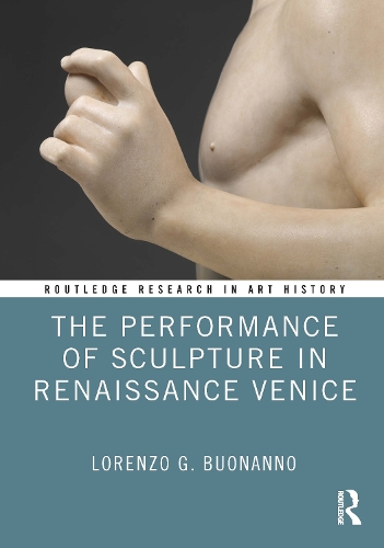 The Performance of Sculpture in Renaissance Venice.