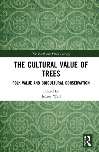 The Cultural Value of Trees: Folk Value and Biocultural Conservation.