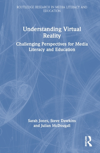 Understanding Virtual Reality: Challenging Perspectives for Media Literacy and Education.