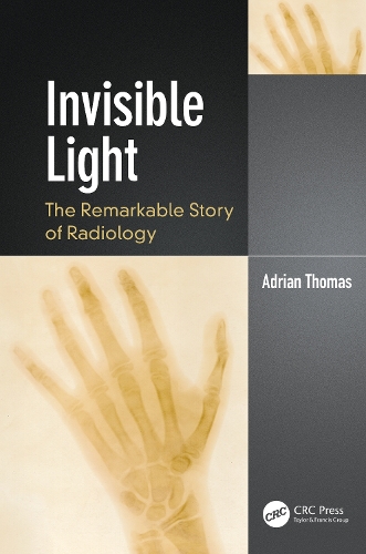 Invisible Light: The Remarkable Story of Radiology.