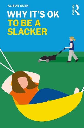 Why It's OK to Be a Slacker.