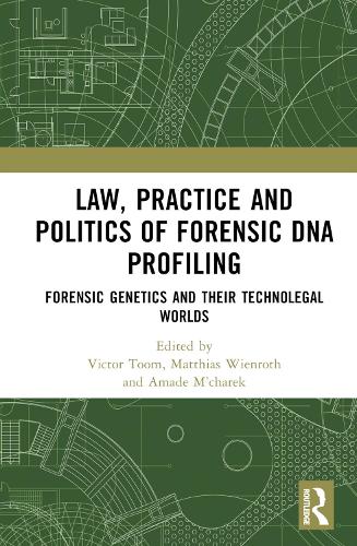 Law, Practice and Politics of Forensic DNA Profiling: Forensic Genetics and their Technolegal Worlds.
