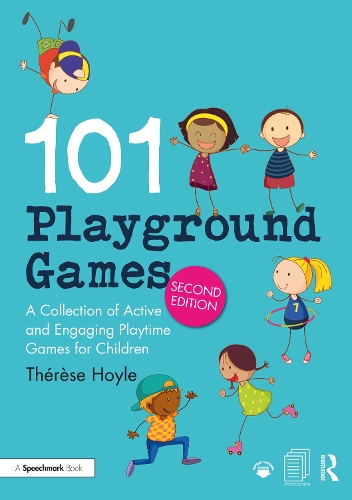 101 Playground Games: A Collection of Active and Engaging Playtime Games for Children. 2nd edition