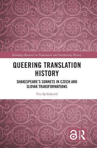 Queering Translation History: Shakespeare's Sonnets in Czech and Slovak Transformations.
