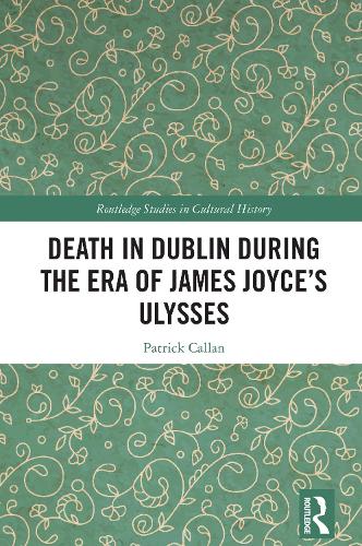 Death in Dublin During the Era of James Joyce's Ulysses.