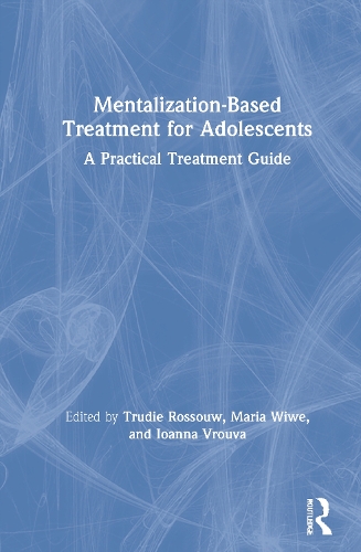Mentalization-Based Treatment for Adolescents: A Practical Treatment Guide.