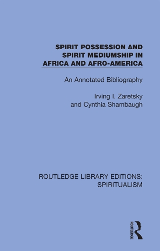 Spirit Possession and Spirit Mediumship in Africa and Afro-America: An Annotated Bibliography.