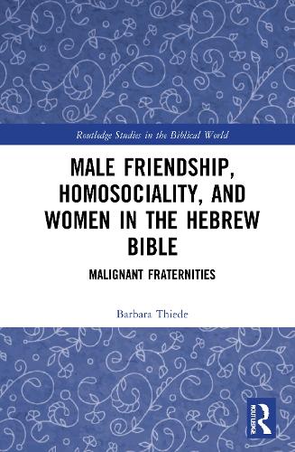 Male Friendship, Homosociality, and Women in the Hebrew Bible