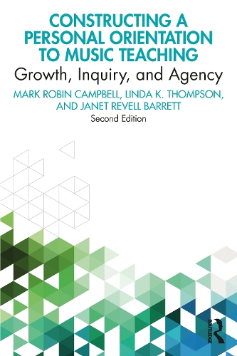 Constructing a Personal Orientation to Music Teaching: Growth, Inquiry, and Agency. 2nd edition