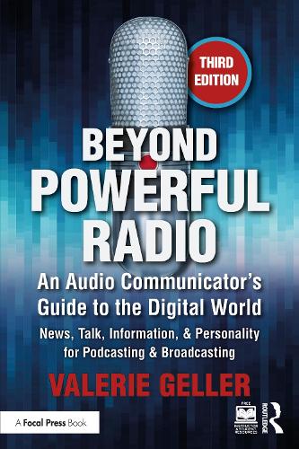 Beyond Powerful Radio: An Audio Communicator's Guide to the Digital World - News, Talk, Information, & Personality for Podcasting & Broadcasting. 3rd edition