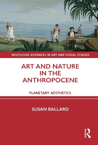 Art and Nature in the Anthropocene: Planetary Aesthetics.