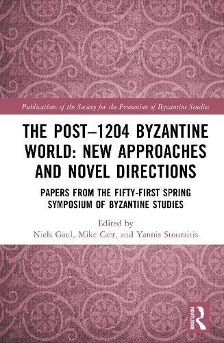 The Post-1204 Byzantine World: New Approaches and Novel Directions: Papers from the Fifty-First Spring Symposium of Byzantine Studies.