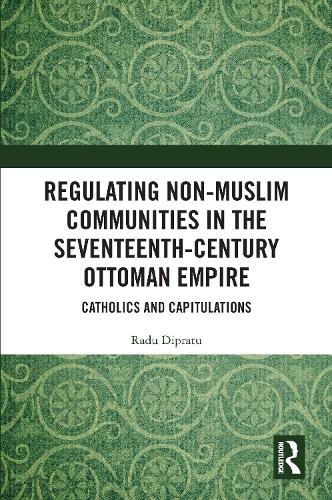 Regulating Non-Muslim Communities in the Seventeenth-Century Ottoman Empire