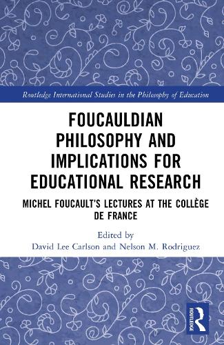 Foucauldian Philosophy and Implications for Educational Research: Michel Foucault's Lectures at the College de France.