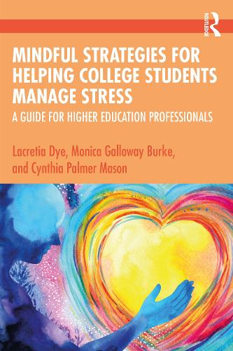 Mindful Strategies for Helping College Students Manage Stress: A Guide for Higher Education Professionals.