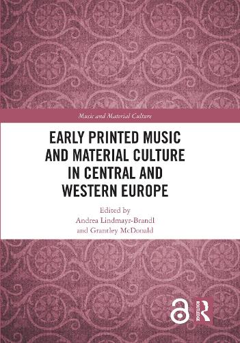Early Printed Music and Material Culture in Central and Western Europe.
