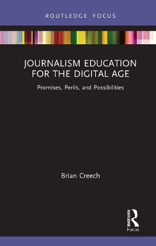 Journalism Education for the Digital Age: Promises, Perils, and Possibilities.