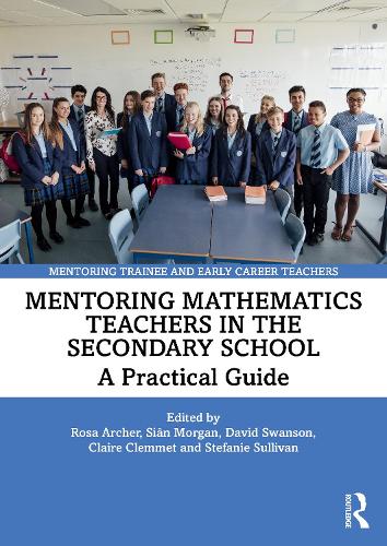 Mentoring Mathematics Teachers in the Secondary School: A Practical Guide.