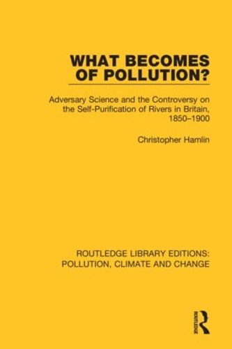 What Becomes of Pollution?: Adversary Science and the Controversy on the Self-Purification of Rivers in Britain, 1850-1900.