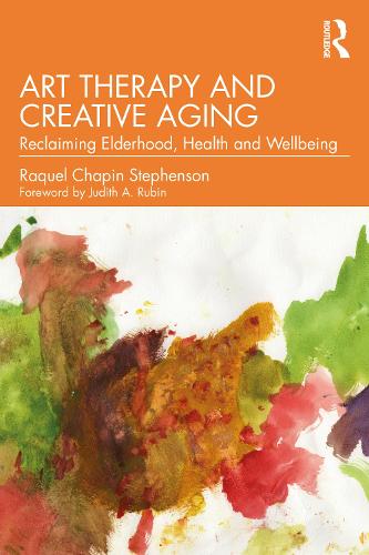 Art Therapy and Creative Aging: Reclaiming Elderhood, Health and Wellbeing.