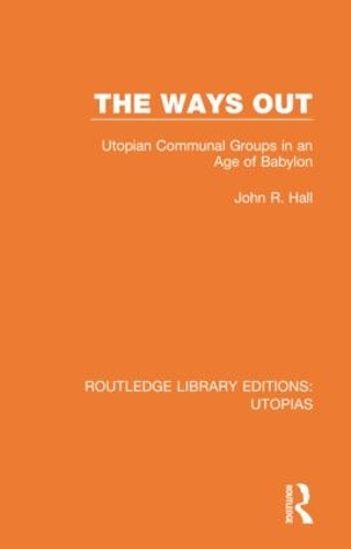 The Ways Out: Utopian Communal Groups in an Age of Babylon.
