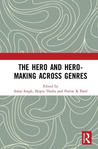 The Hero and Hero-Making Across Genres.